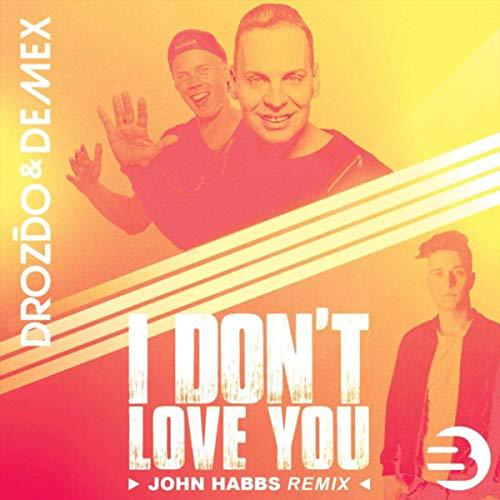 I Don't Love You ( John Habbs Remix )