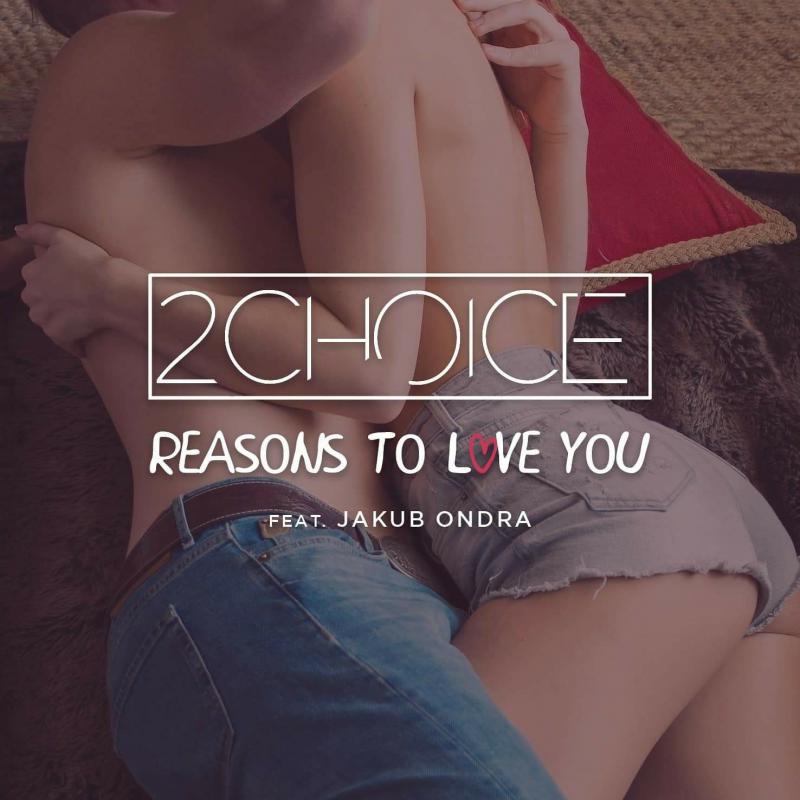2Choice feat. Jakub Ondra: Reasons To Love You
