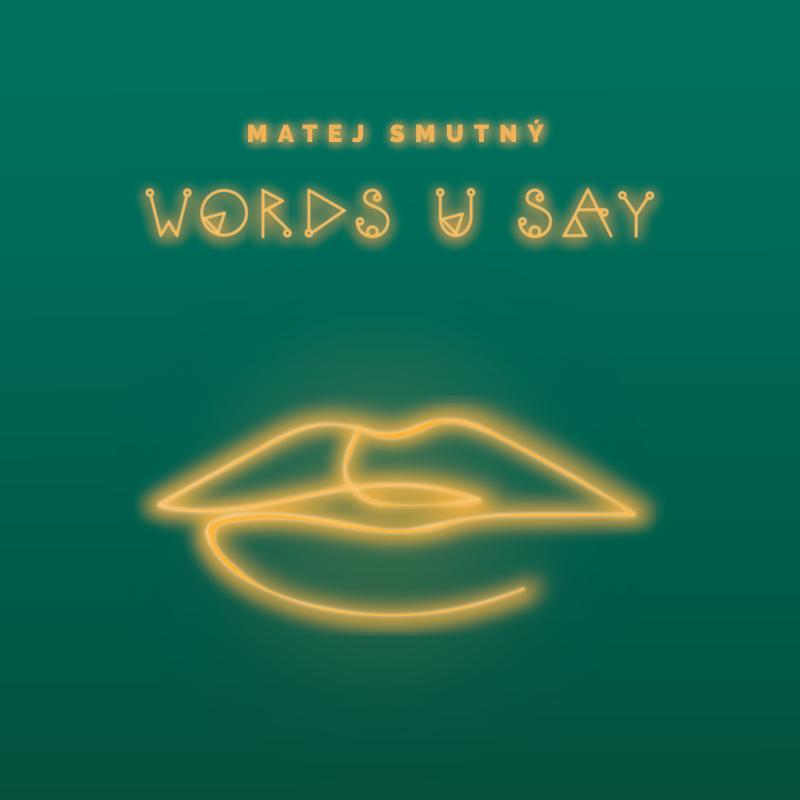 Matej Smutný se novým singlem Words U Say omlouvá ženám za to, jak málo informací občas muži zvládnou zpracovat