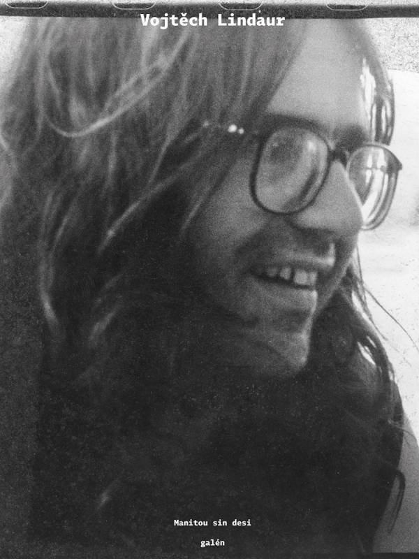 Vojtěch Lindaur: MANITOU SIN DESI. Vzpomínková koláž na hudebního publicistu Vojtěcha Lindaura Ať rozhodne Manitou